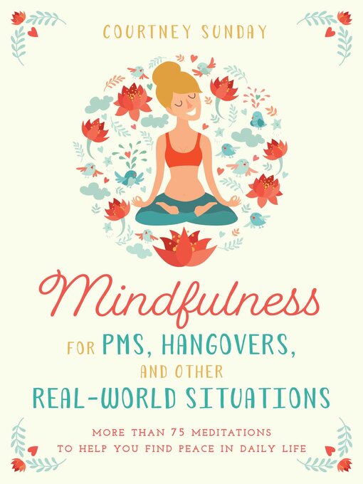 Title details for Mindfulness for PMS, Hangovers, and Other Real-World Situations: More Than 75 Meditations to Help You Find Peace in Daily Life by Courtney Sunday - Available